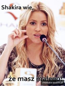 Shakira wie, że masz małego